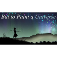 But to Paint a Universe (PC) klíč Steam